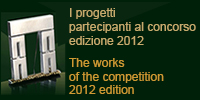 I progetti  partecipanti al concorso edizione 2012  The works of the competition 2012 edition